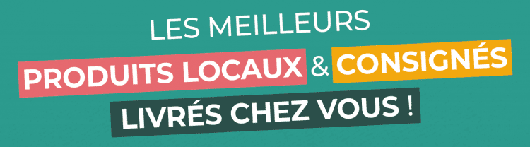 Les meilleurs produits locaux et consignés livrés chez vous !